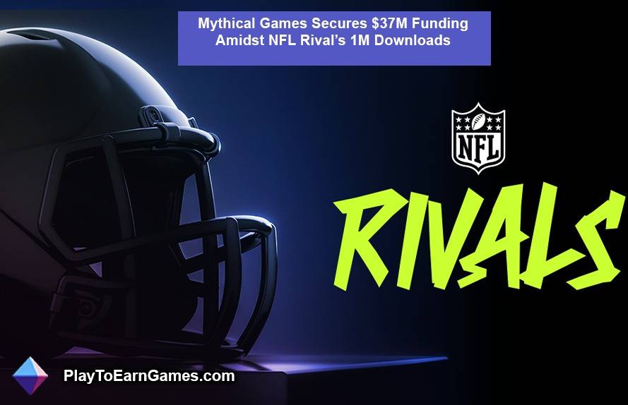 मिथिकल गेम्स ने एनएफएल रिव के बीच $37 मिलियन की फंडिंग हासिल कीअल के 1M डाउनलोड