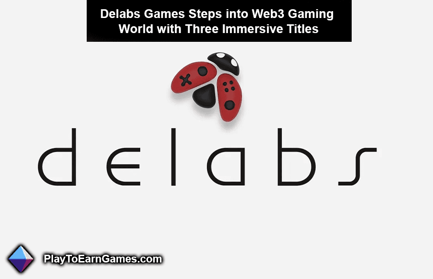 डेलैब्स गेम्स ने तीन इमर्सिव टाइटल के साथ वेब3 गेमिंग की दुनिया में प्रवेश किया
